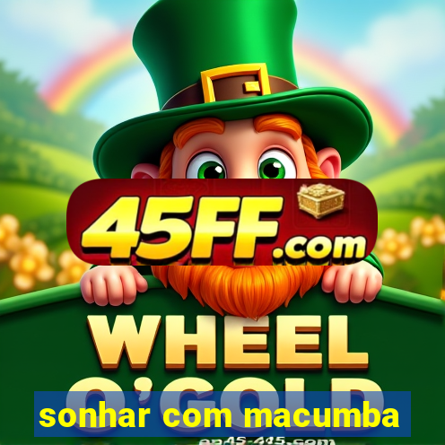 sonhar com macumba